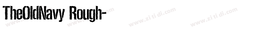 TheOldNavy Rough字体转换 TheOldNavy Rough字体转换